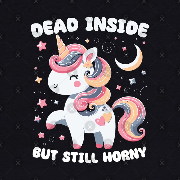 Dead Inside But Still Horny // Cute Unicorn Design by Trendsdk